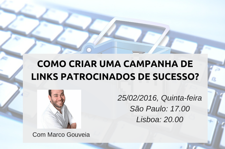Como criar uma campanha de Links Patrocinados de Sucesso?